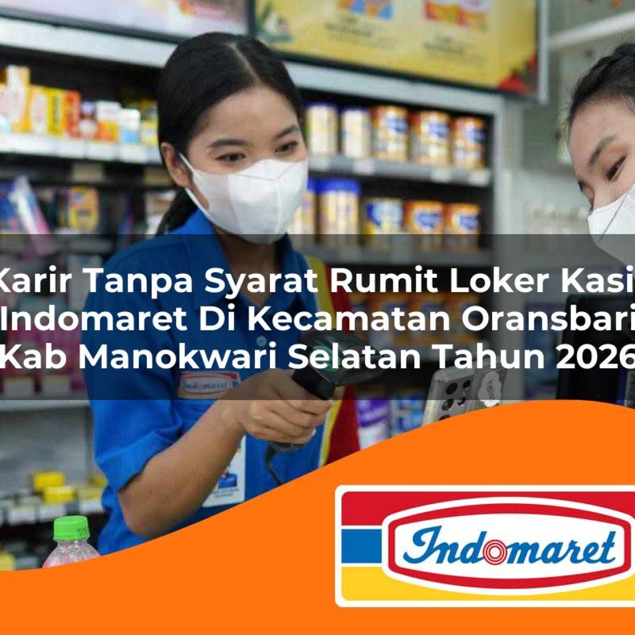 karir tanpa syarat rumit loker kasir indomaret di kecamatan oransbari kab manokwari selatan tahun 2026 1763156792