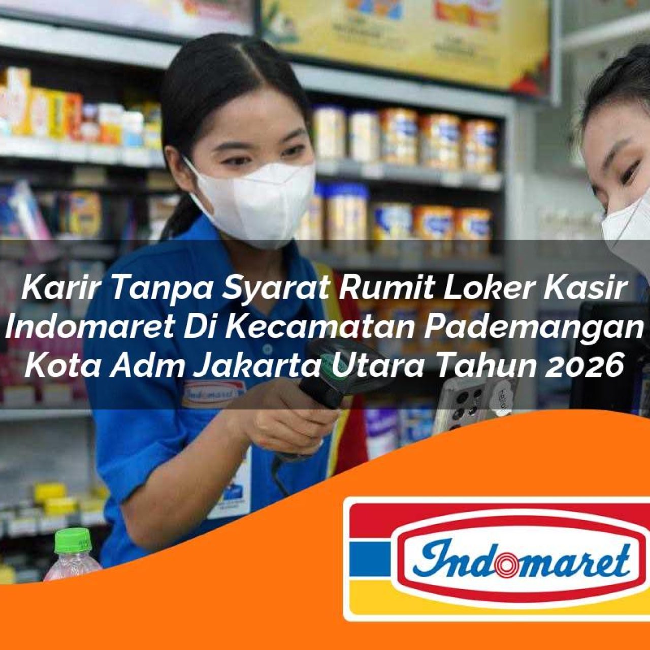 karir tanpa syarat rumit loker kasir indomaret di kecamatan pademangan kota adm jakarta utara tahun 2026 1763127021