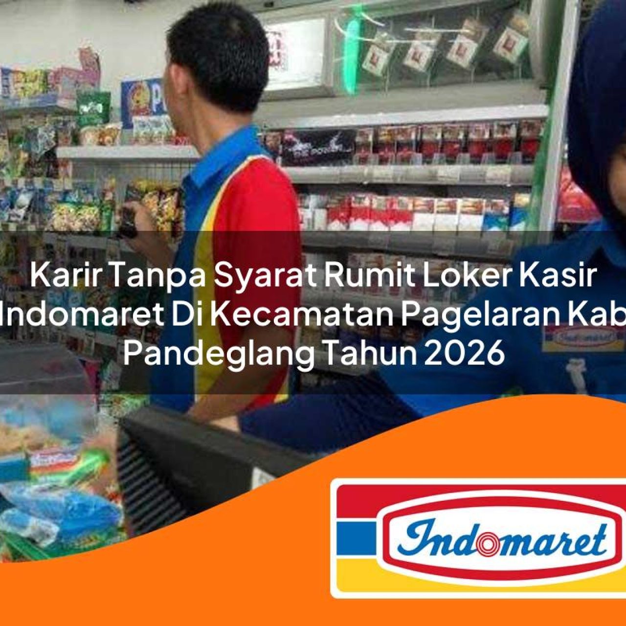karir tanpa syarat rumit loker kasir indomaret di kecamatan pagelaran kab pandeglang tahun 2026 1763148135