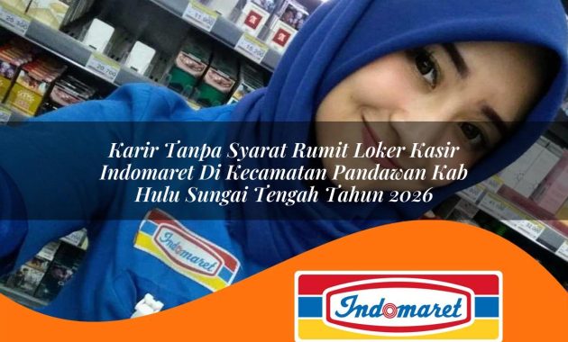karir tanpa syarat rumit loker kasir indomaret di kecamatan pandawan kab hulu sungai tengah tahun 2026 1763069472