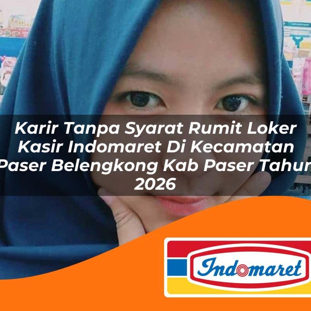 karir tanpa syarat rumit loker kasir indomaret di kecamatan paser belengkong kab paser tahun 2026 1763394092