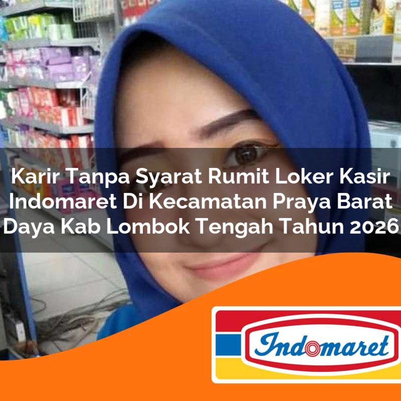 karir tanpa syarat rumit loker kasir indomaret di kecamatan praya barat daya kab lombok tengah tahun 2026 1763223275