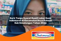 karir tanpa syarat rumit loker kasir indomaret di kecamatan raya kahean kab simalungun tahun 2026 1763055696