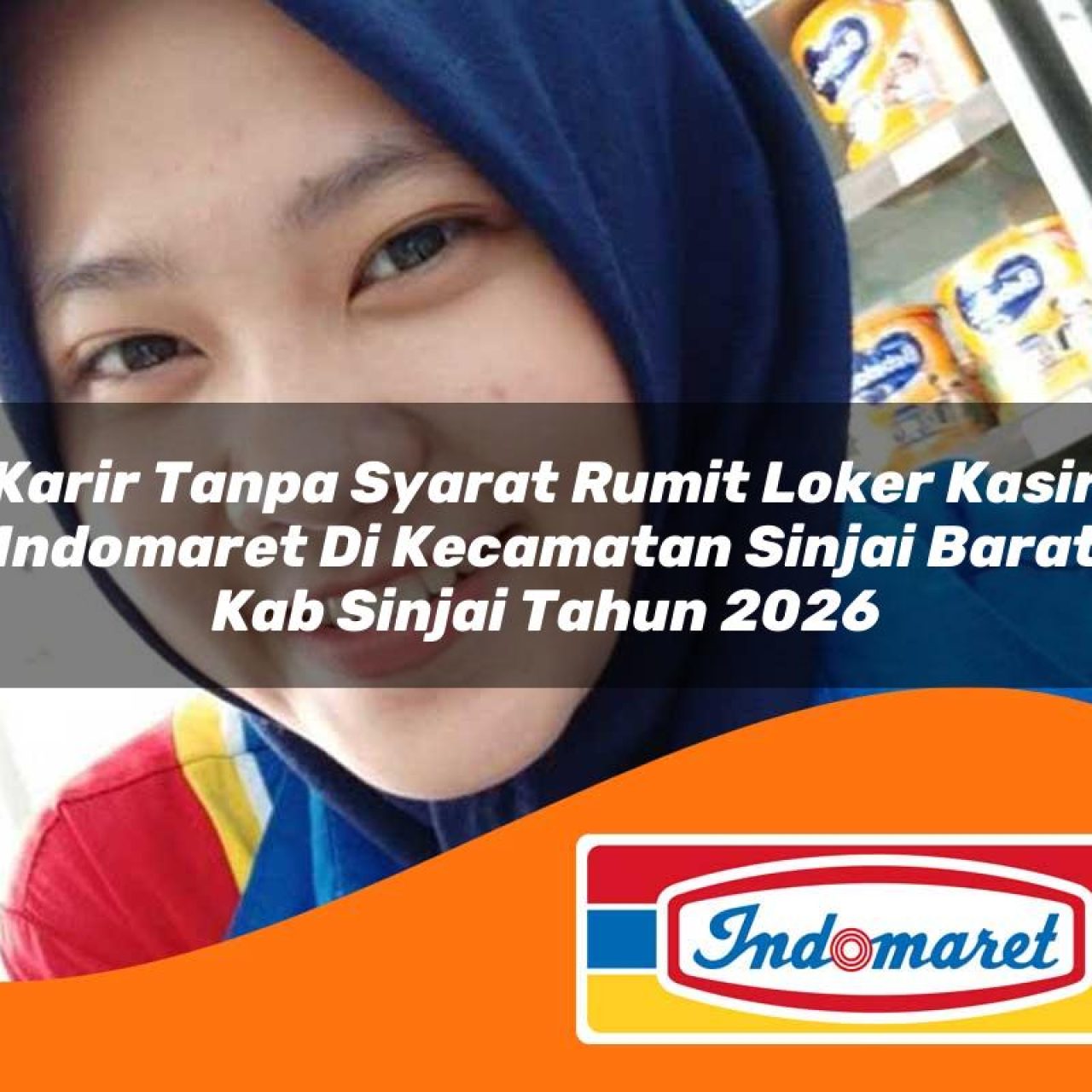 karir tanpa syarat rumit loker kasir indomaret di kecamatan sinjai barat kab sinjai tahun 2026 1763159067