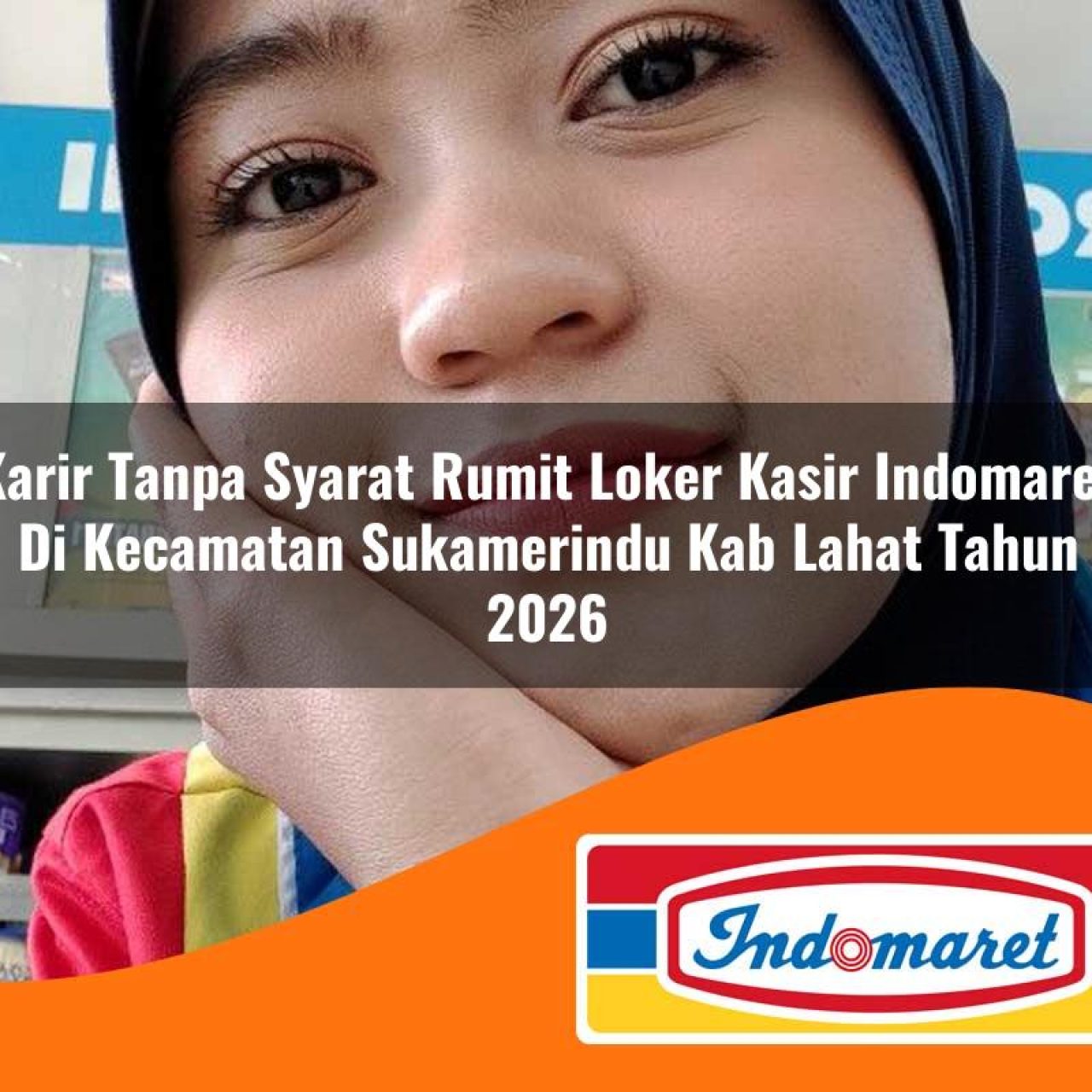 karir tanpa syarat rumit loker kasir indomaret di kecamatan sukamerindu kab lahat tahun 2026 1763202331