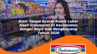 karir tanpa syarat rumit loker kasir indomaret di kecamatan sungai raya kab bengkayang tahun 2026 1763001215