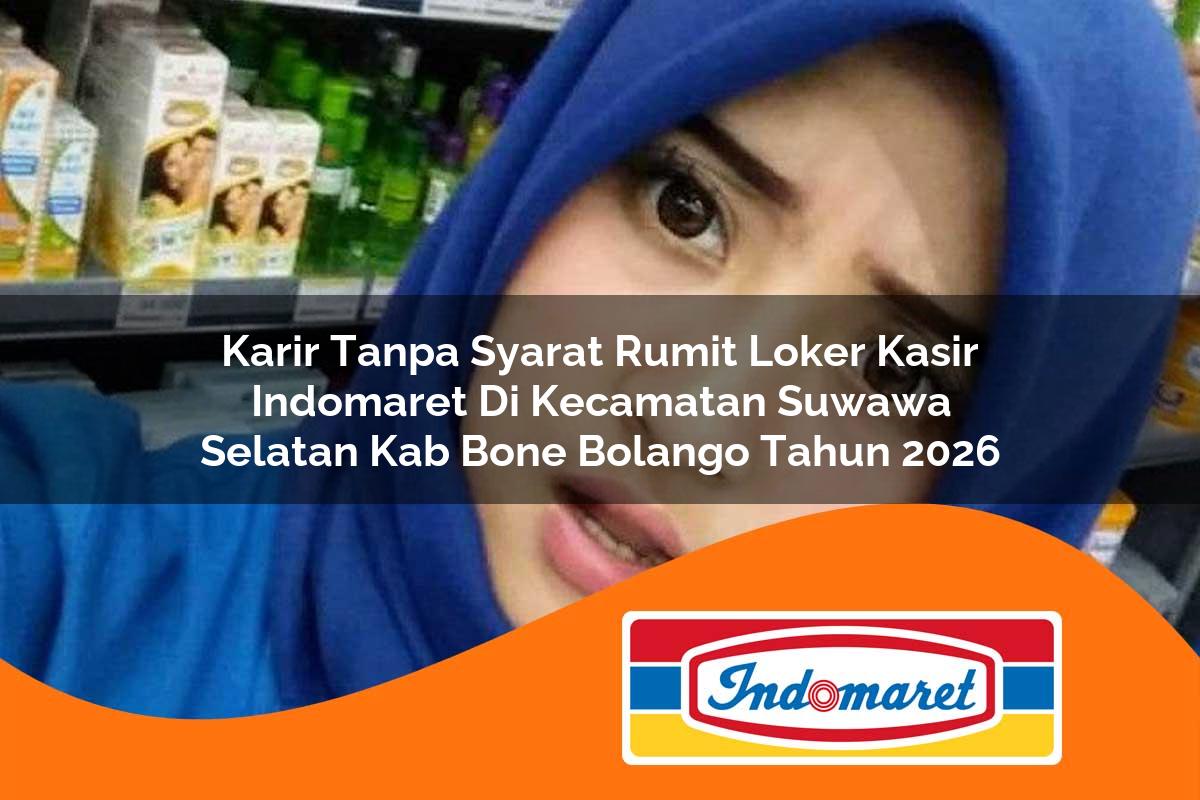 karir tanpa syarat rumit loker kasir indomaret di kecamatan suwawa selatan kab bone bolango tahun 2026 1763326064