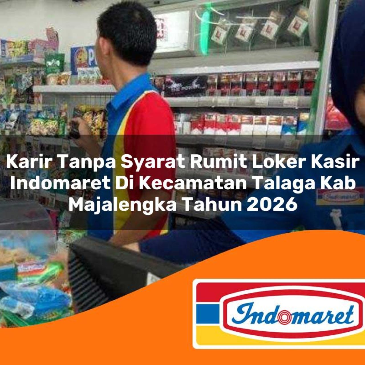 karir tanpa syarat rumit loker kasir indomaret di kecamatan talaga kab majalengka tahun 2026 1763180153