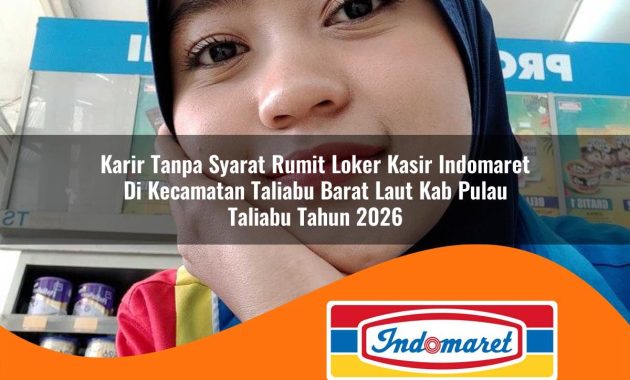 karir tanpa syarat rumit loker kasir indomaret di kecamatan taliabu barat laut kab pulau taliabu tahun 2026 1763073813