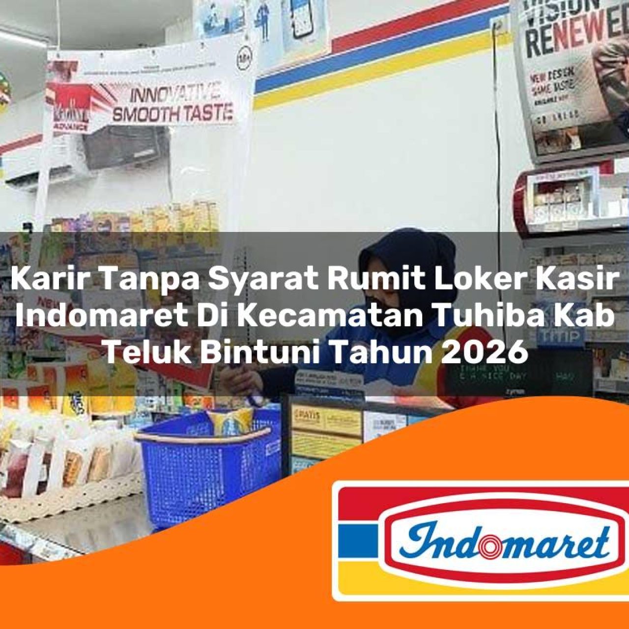 karir tanpa syarat rumit loker kasir indomaret di kecamatan tuhiba kab teluk bintuni tahun 2026 1763402489