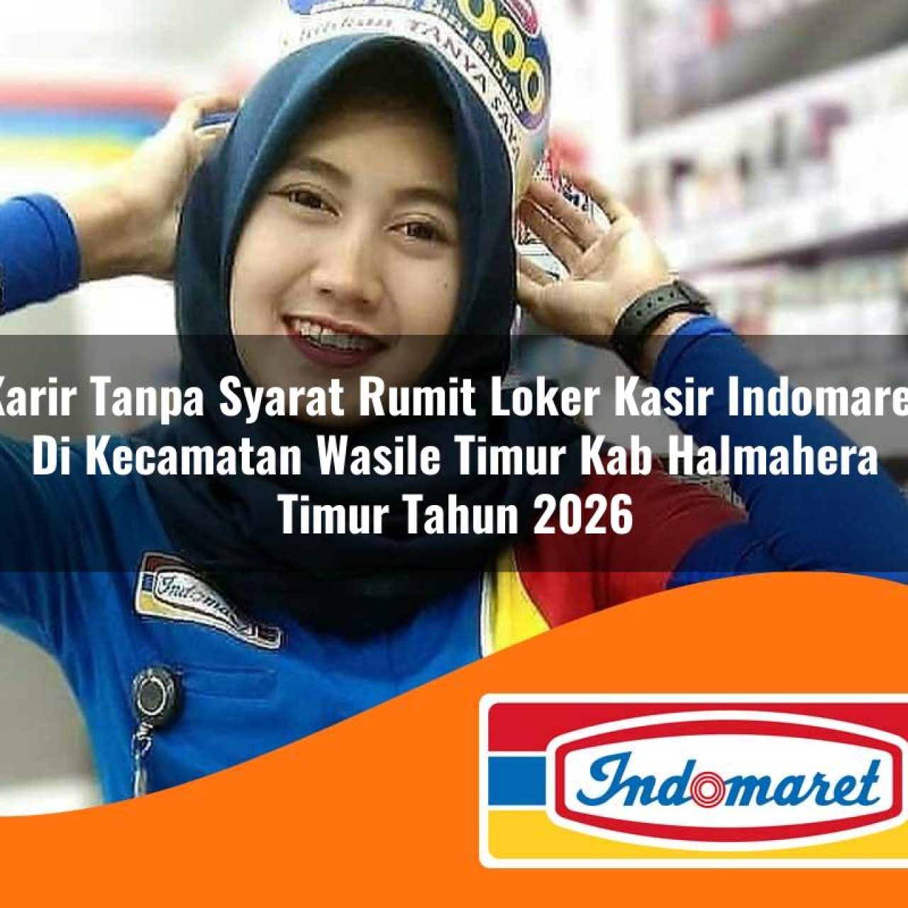 karir tanpa syarat rumit loker kasir indomaret di kecamatan wasile timur kab halmahera timur tahun 2026 1763205141