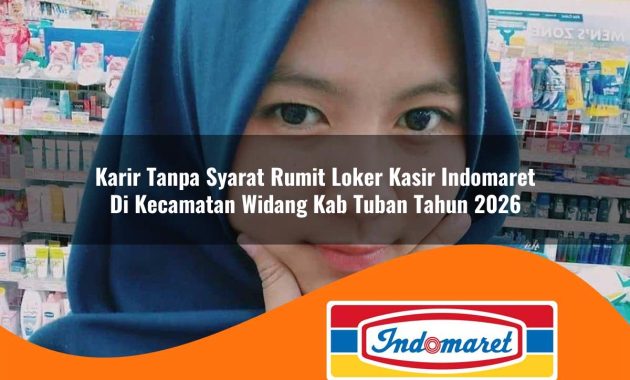 karir tanpa syarat rumit loker kasir indomaret di kecamatan widang kab tuban tahun 2026 1763007141