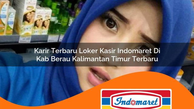 karir terbaru loker kasir indomaret di kab berau kalimantan timur terbaru 1762993584