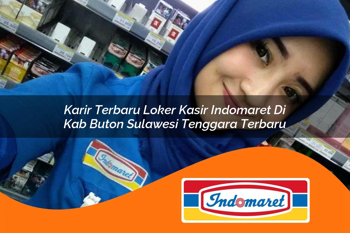 karir terbaru loker kasir indomaret di kab buton sulawesi tenggara terbaru 1762972846