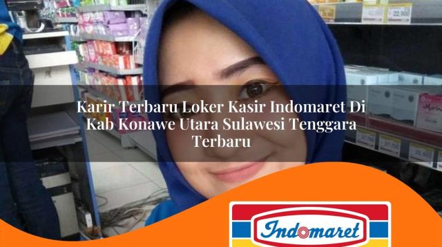 karir terbaru loker kasir indomaret di kab konawe utara sulawesi tenggara terbaru 1762965633