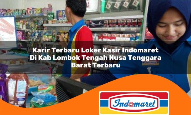 karir terbaru loker kasir indomaret di kab lombok tengah nusa tenggara barat terbaru 1762999634