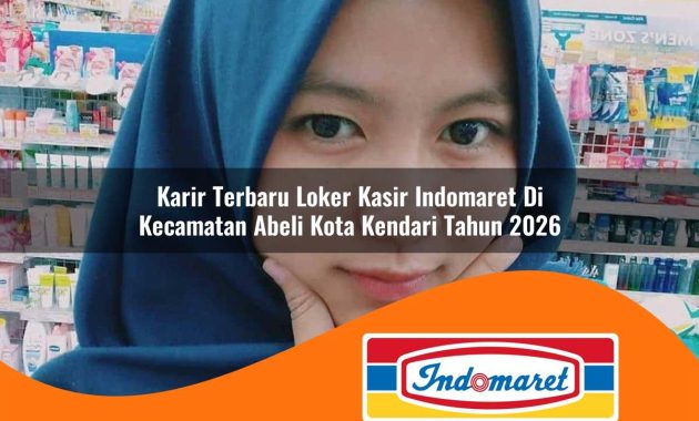 karir terbaru loker kasir indomaret di kecamatan abeli kota kendari tahun 2026 1763019978