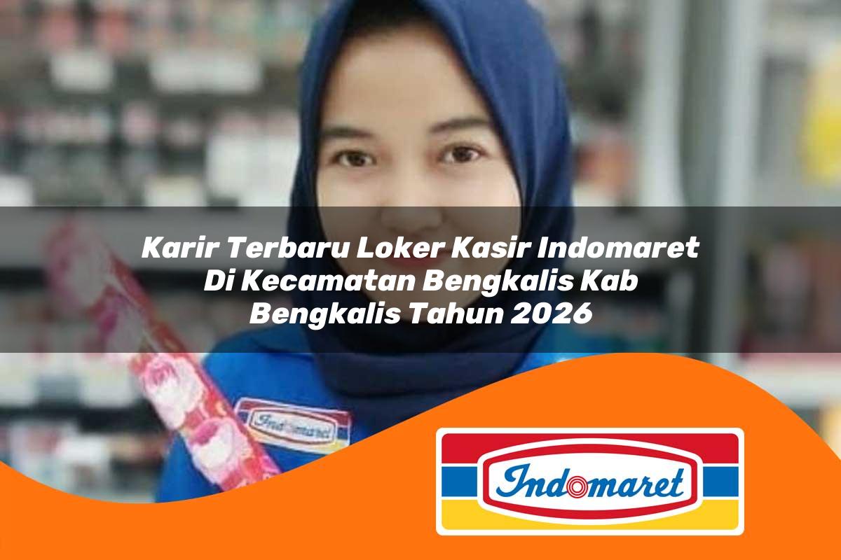 karir terbaru loker kasir indomaret di kecamatan bengkalis kab bengkalis tahun 2026 1763130782