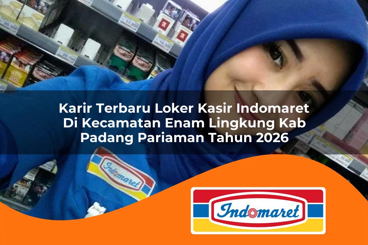 karir terbaru loker kasir indomaret di kecamatan enam lingkung kab padang pariaman tahun 2026 1763132311