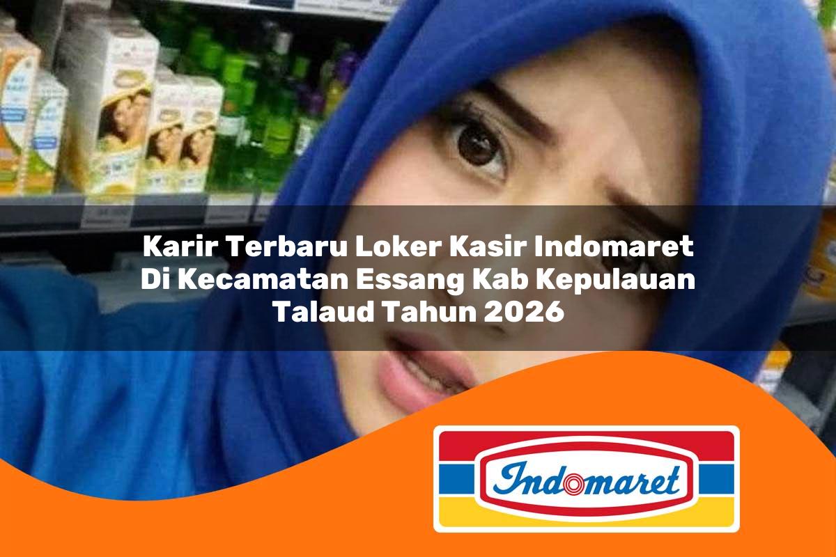 karir terbaru loker kasir indomaret di kecamatan essang kab kepulauan talaud tahun 2026 1763317596