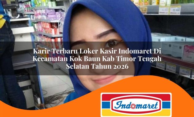 karir terbaru loker kasir indomaret di kecamatan kok baun kab timor tengah selatan tahun 2026 1762998010