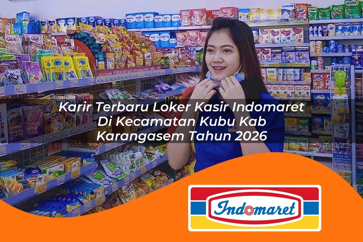 karir terbaru loker kasir indomaret di kecamatan kubu kab karangasem tahun 2026 1763417061
