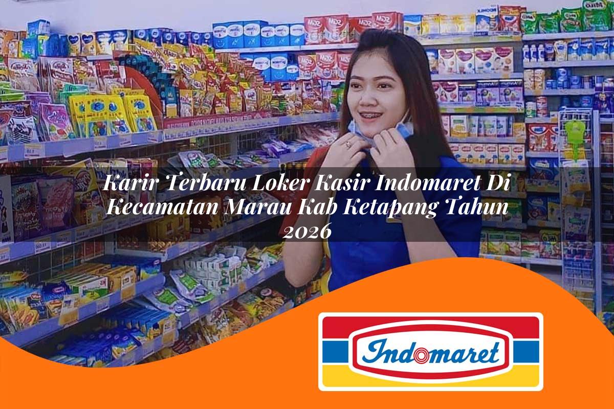 karir terbaru loker kasir indomaret di kecamatan marau kab ketapang tahun 2026 1763232744