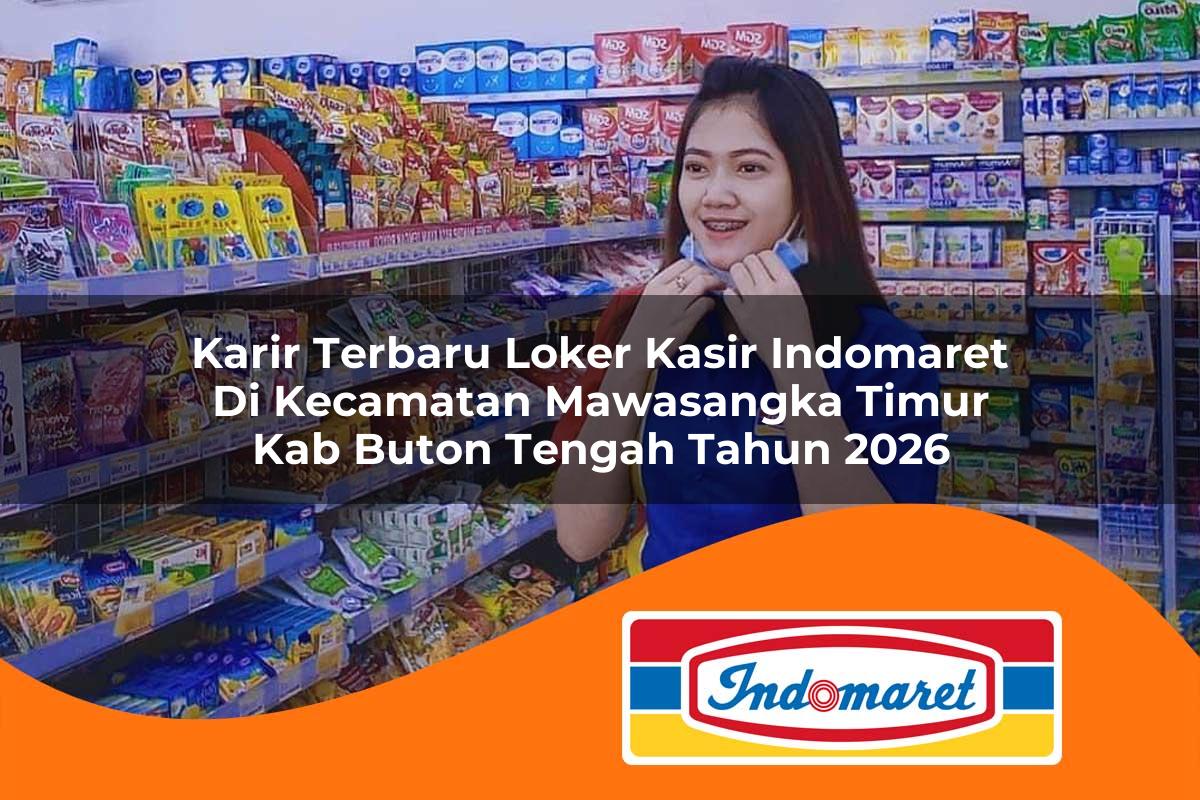 karir terbaru loker kasir indomaret di kecamatan mawasangka timur kab buton tengah tahun 2026 1763116433