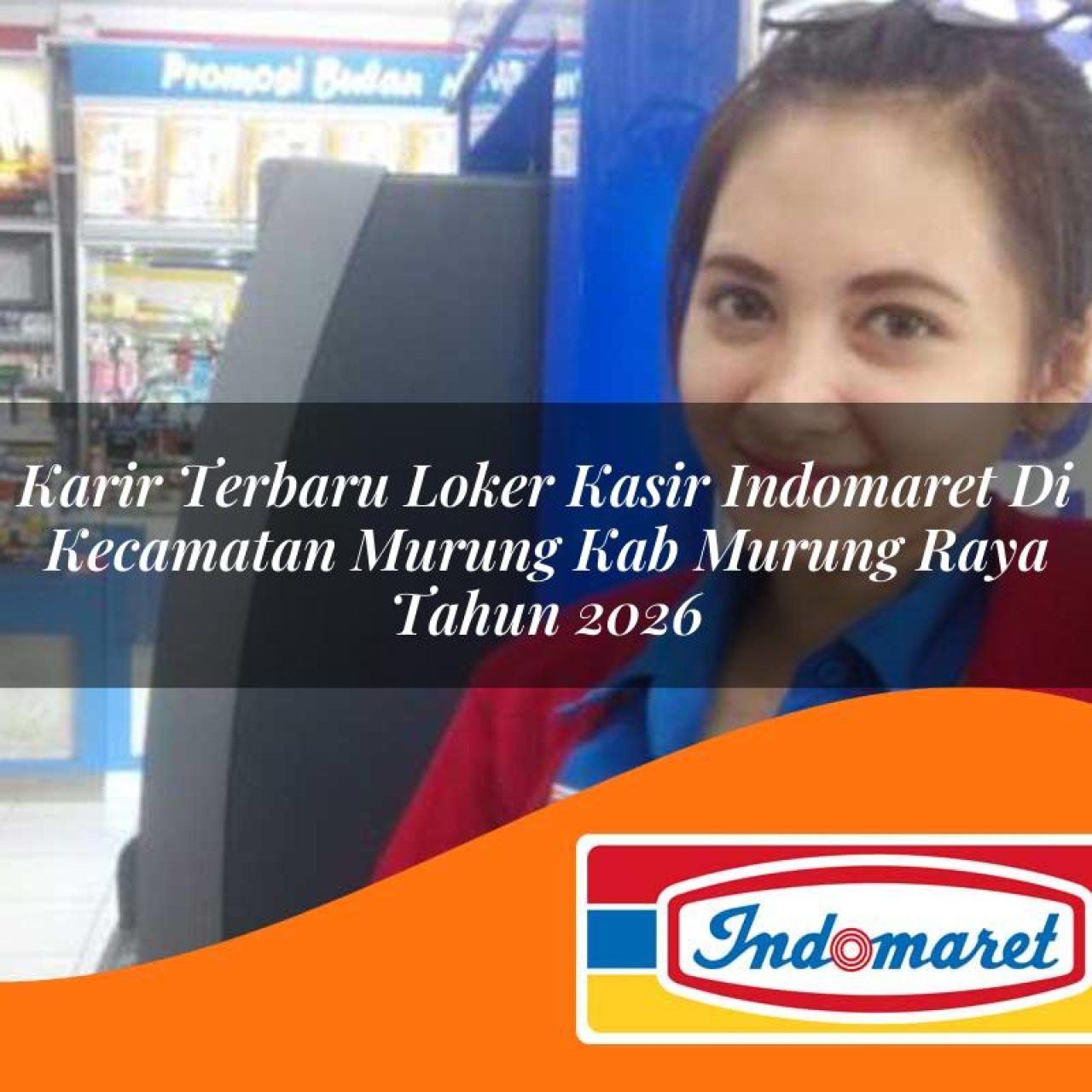 karir terbaru loker kasir indomaret di kecamatan murung kab murung raya tahun 2026 1763415506