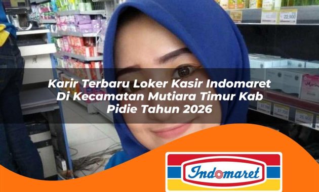 karir terbaru loker kasir indomaret di kecamatan mutiara timur kab pidie tahun 2026 1763004379