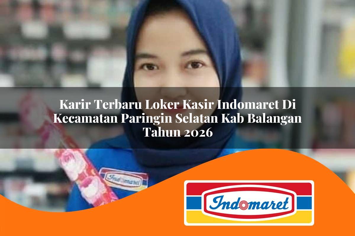 karir terbaru loker kasir indomaret di kecamatan paringin selatan kab balangan tahun 2026 1763398720