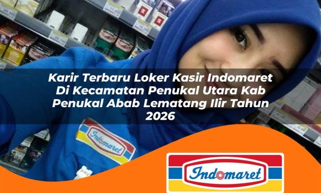 karir terbaru loker kasir indomaret di kecamatan penukal utara kab penukal abab lematang ilir tahun 2026 1763057596