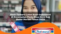 karir terbaru loker kasir indomaret di kecamatan pintu rime gayo kab bener meriah tahun 2026 1763120361