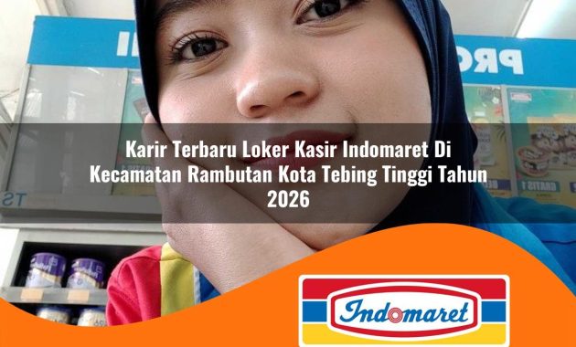 karir terbaru loker kasir indomaret di kecamatan rambutan kota tebing tinggi tahun 2026 1763026467