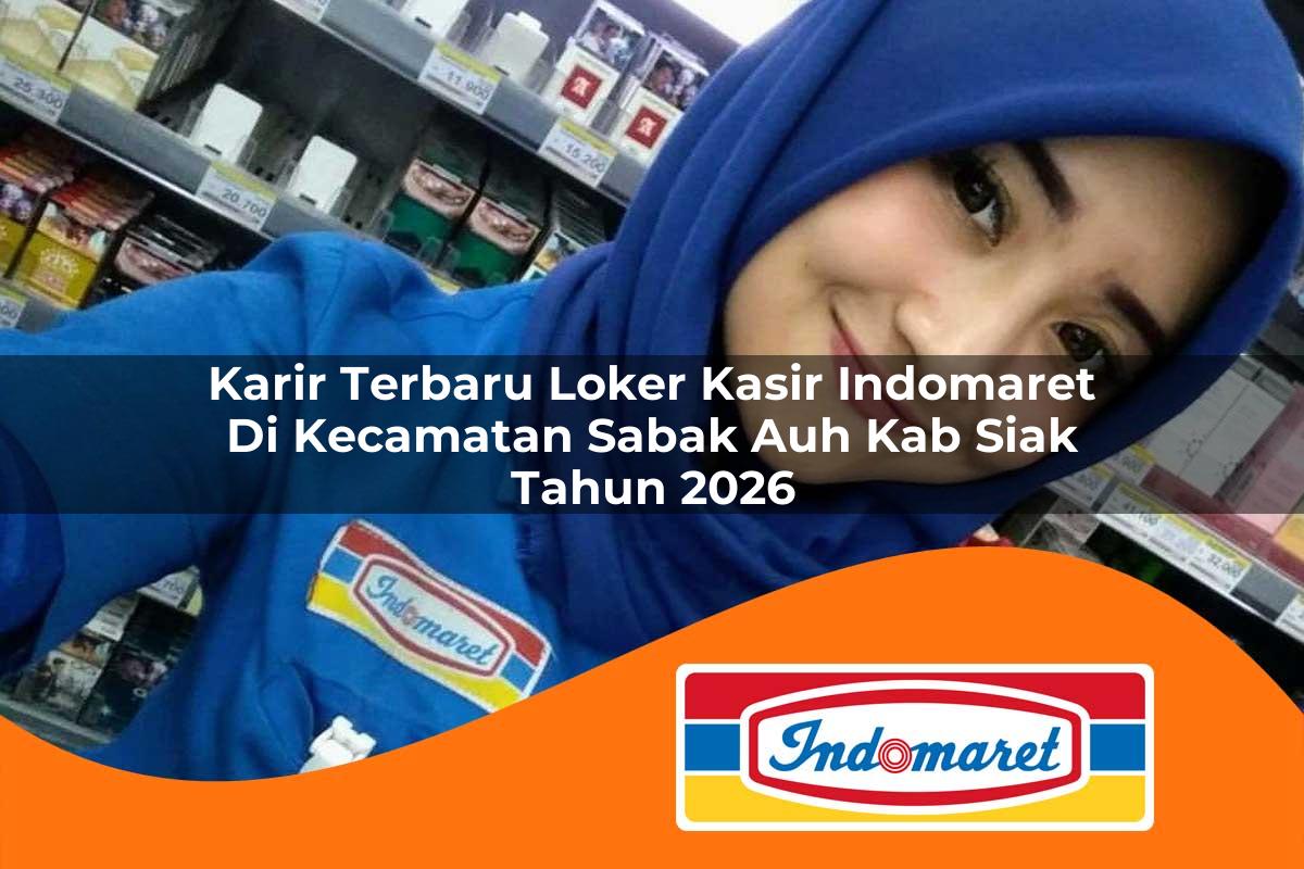 karir terbaru loker kasir indomaret di kecamatan sabak auh kab siak tahun 2026 1763053342