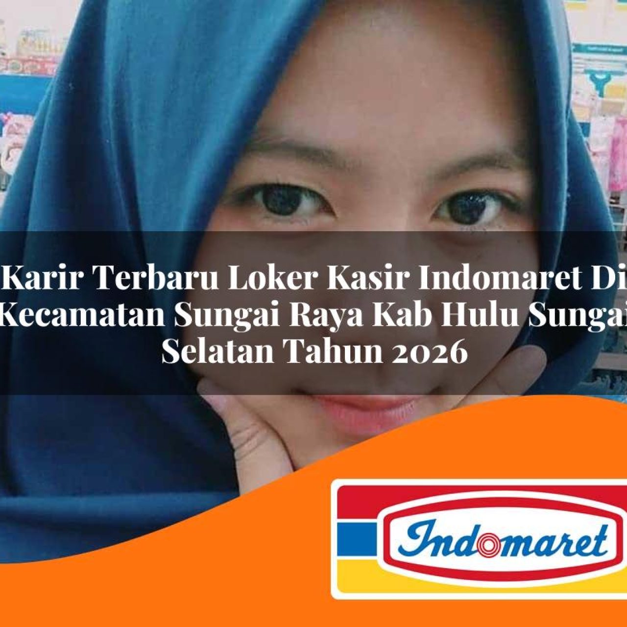 karir terbaru loker kasir indomaret di kecamatan sungai raya kab hulu sungai selatan tahun 2026 1763144612