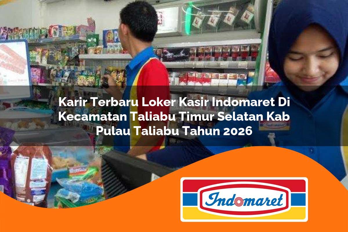 karir terbaru loker kasir indomaret di kecamatan taliabu timur selatan kab pulau taliabu tahun 2026 1763419909