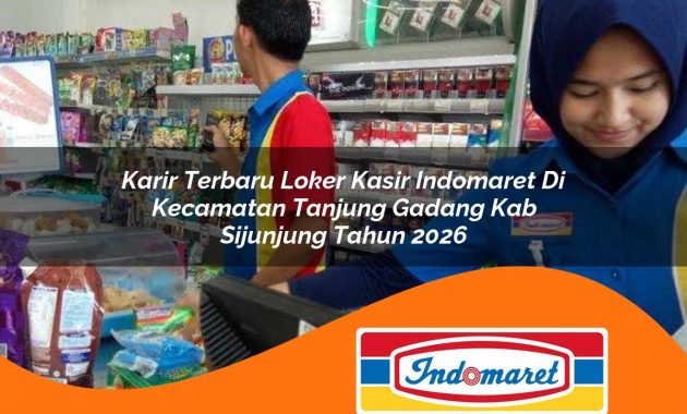 karir-terbaru-loker-kasir-indomaret-di-kecamatan-tanjung-gadang-kab-sijunjung-tahun-2026-1763435260.jpg karir terbaru loker kasir indomaret di kecamatan tanjung gadang kab sijunjung tahun 2026 1763435260