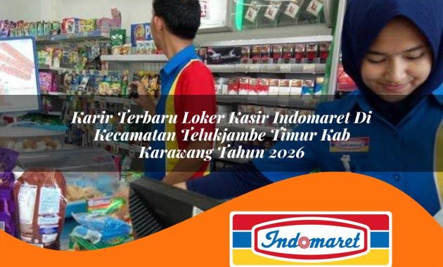 karir terbaru loker kasir indomaret di kecamatan telukjambe timur kab karawang tahun 2026 1762999192
