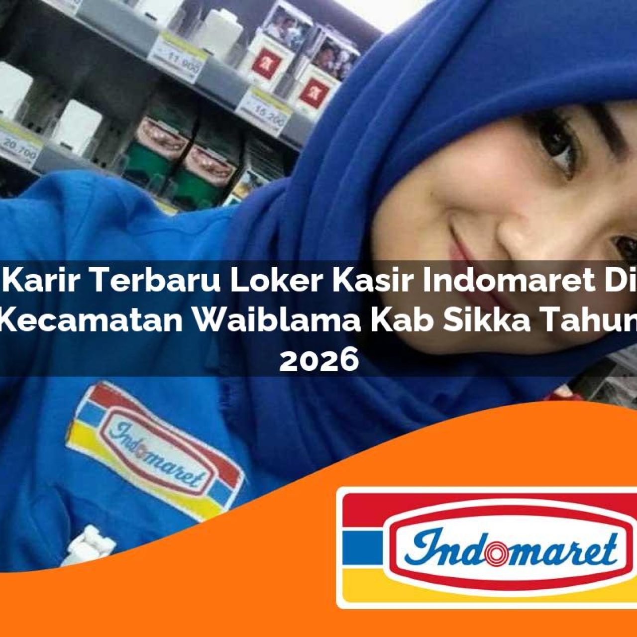 karir terbaru loker kasir indomaret di kecamatan waiblama kab sikka tahun 2026 1763143287