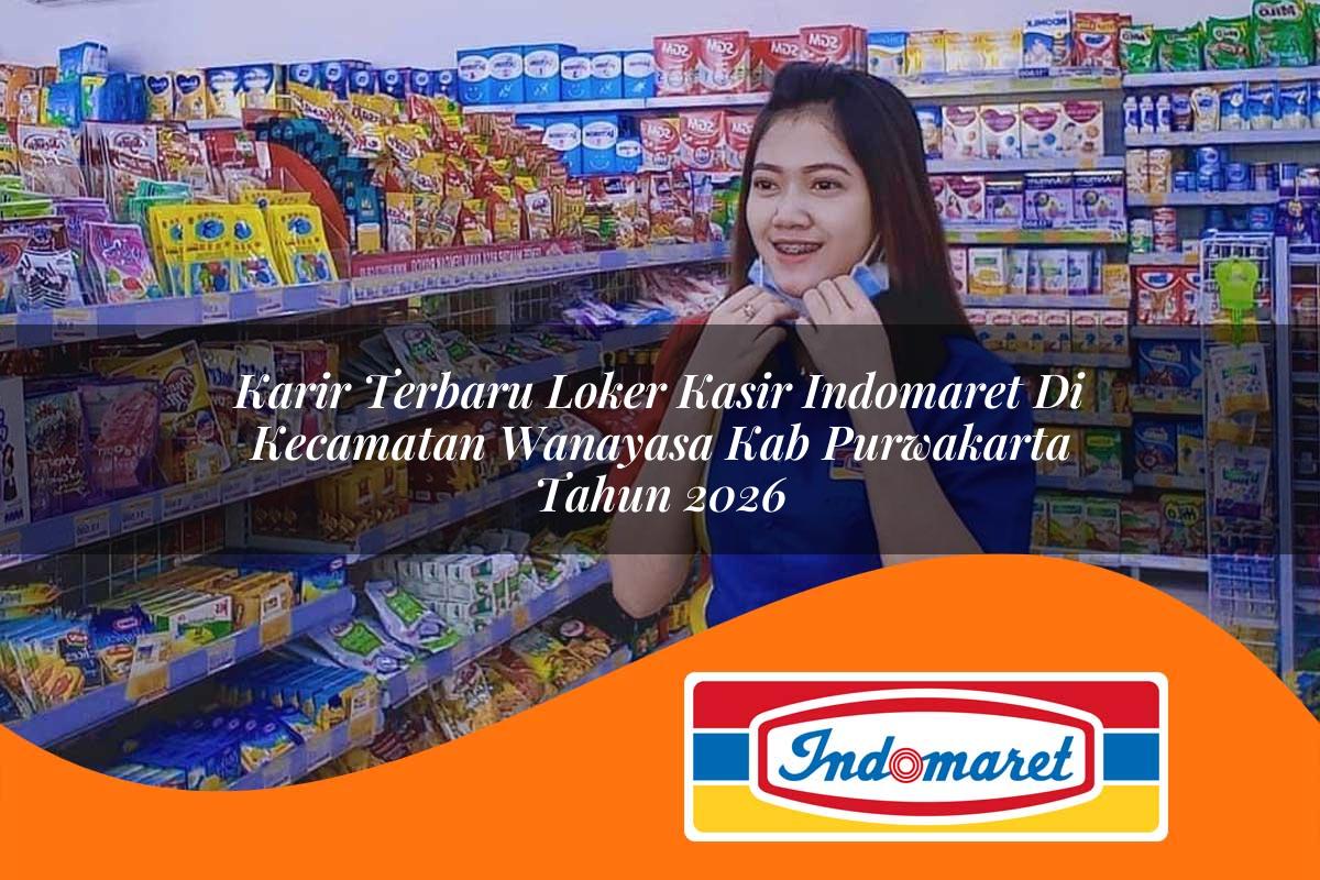 karir terbaru loker kasir indomaret di kecamatan wanayasa kab purwakarta tahun 2026 1763019261