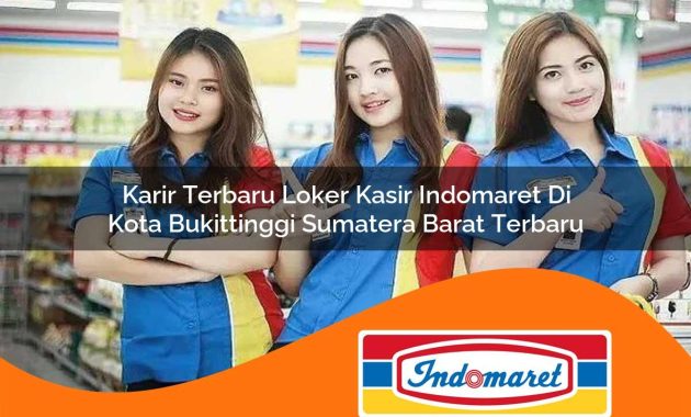 karir terbaru loker kasir indomaret di kota bukittinggi sumatera barat terbaru 1762979618