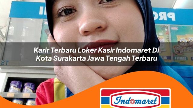 karir terbaru loker kasir indomaret di kota surakarta jawa tengah terbaru 1762998221