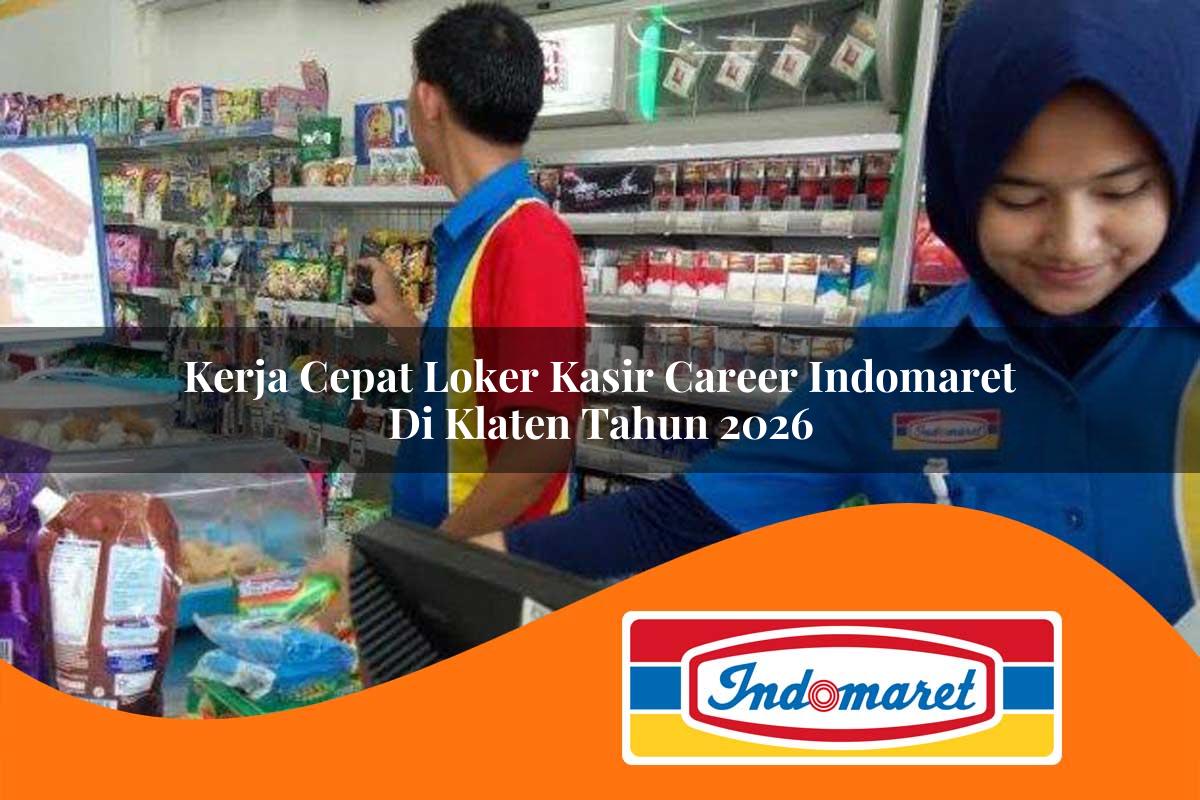 kerja cepat loker kasir career indomaret di klaten tahun 2026 1762970542