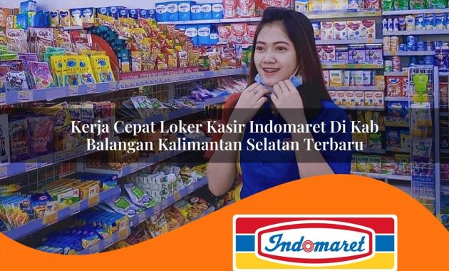 kerja cepat loker kasir indomaret di kab balangan kalimantan selatan terbaru 1762973974