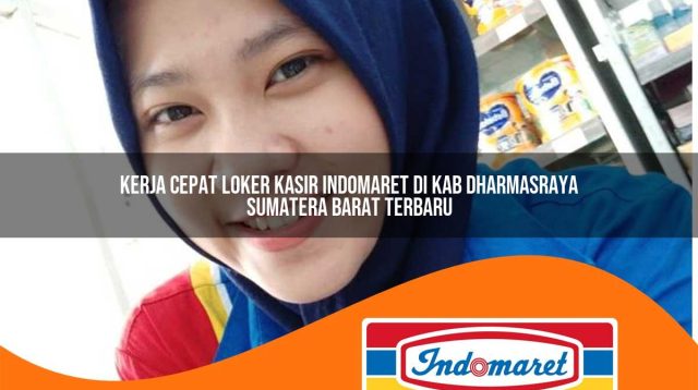 kerja cepat loker kasir indomaret di kab dharmasraya sumatera barat terbaru 1762994247