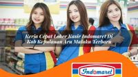 kerja cepat loker kasir indomaret di kab kepulauan aru maluku terbaru 1763000067