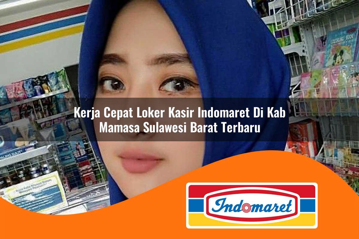 kerja cepat loker kasir indomaret di kab mamasa sulawesi barat terbaru 1762966335