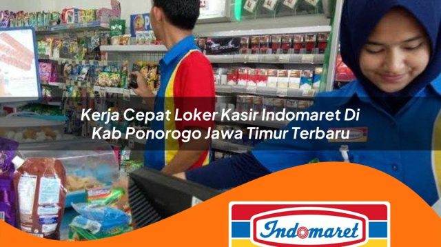 kerja cepat loker kasir indomaret di kab ponorogo jawa timur terbaru 1762976072