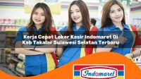 kerja cepat loker kasir indomaret di kab takalar sulawesi selatan terbaru 1762980578
